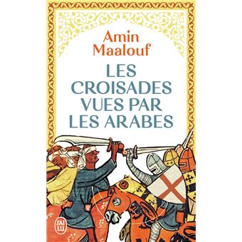 LES CROISADES VUES PAR LES ARABES